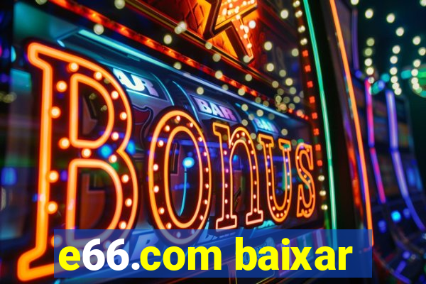 e66.com baixar